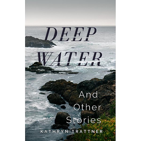 Deep Water and Other Stories, Kathryn Trattner