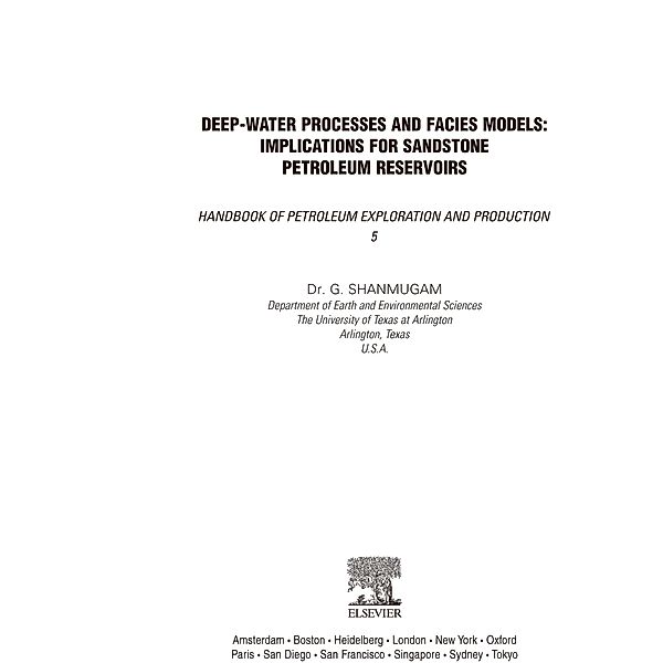 Deep-Water Processes and Facies Models: Implications for Sandstone Petroleum Reservoirs, G. Shanmugam