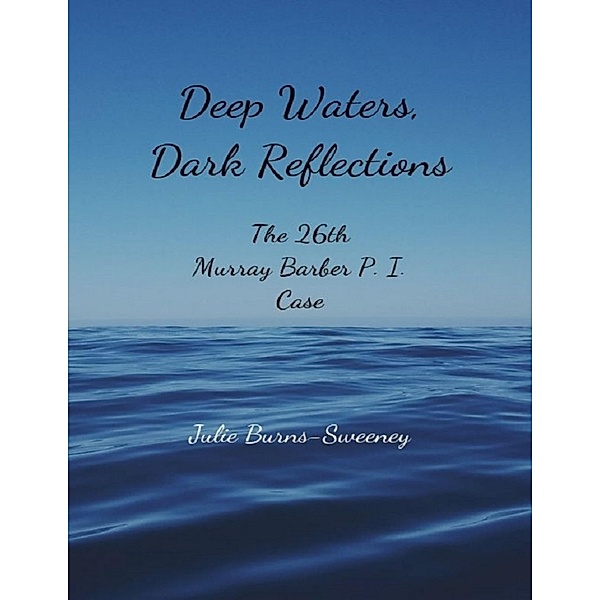 Deep Waters, Dark Reflections : The 26th Murray Barber P. I. Case, Julie Burns-Sweeney