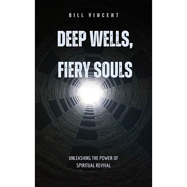 Deep Wells, Fiery Souls, Bill Vincent