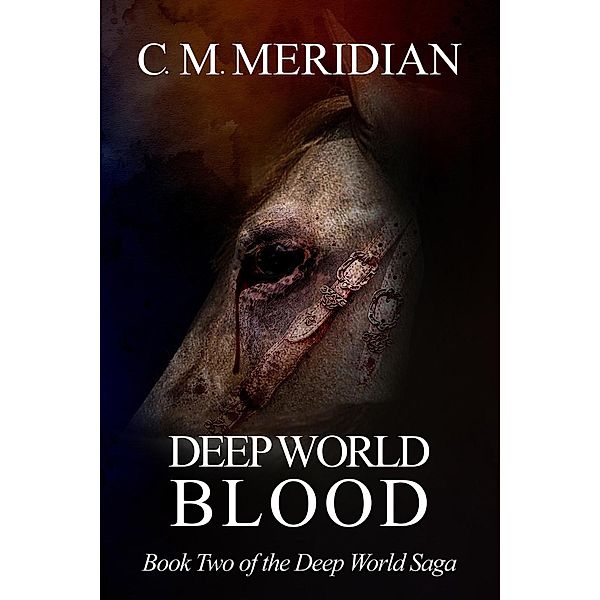 Deep World Blood (Deep World Saga, #2) / Deep World Saga, C. M. Meridian