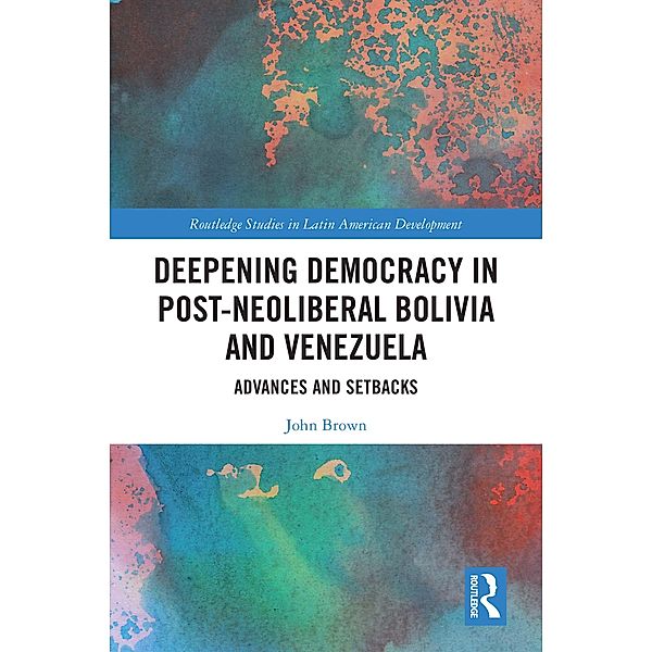 Deepening Democracy in Post-Neoliberal Bolivia and Venezuela, John Brown