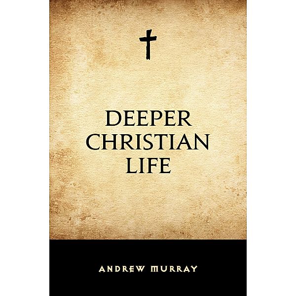 Deeper Christian Life, Andrew Murray