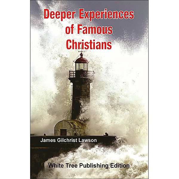 Deeper Experiences of Famous Christians: White Tree Publishing Edition, James Gilchrist Lawson