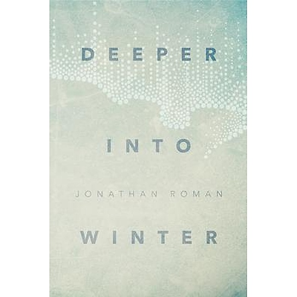 Deeper Into Winter / Jonathan Roman, Jonathan Roman