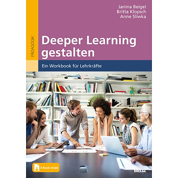 Deeper Learning gestalten, m. 1 Buch, m. 1 E-Book, Janina Beigel, Britta Klopsch, Anne Sliwka