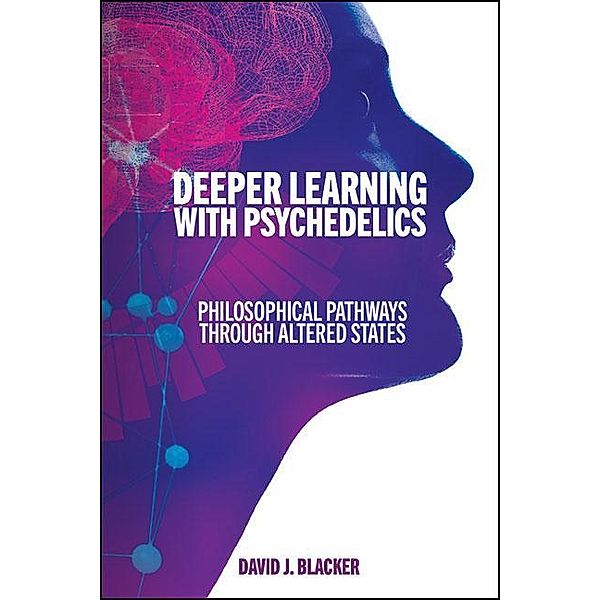 Deeper Learning with Psychedelics / SUNY series, Horizons in the Philosophy of Education, David J. Blacker