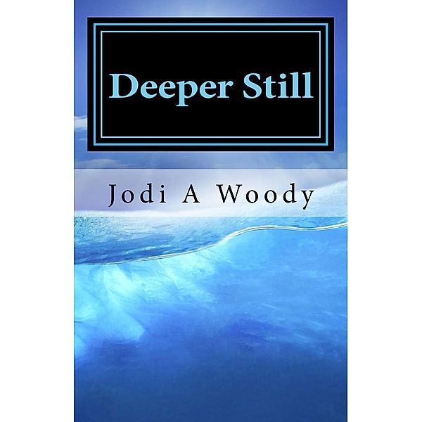 Deeper Still (Walking With God: Devotions, #2) / Walking With God: Devotions, Jodi A Woody