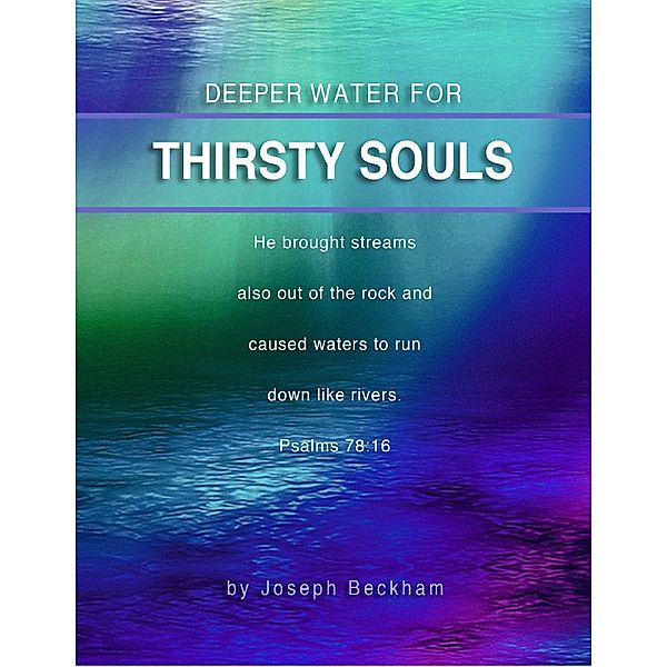 Deeper Water for Thirsty Souls, Joseph Beckham