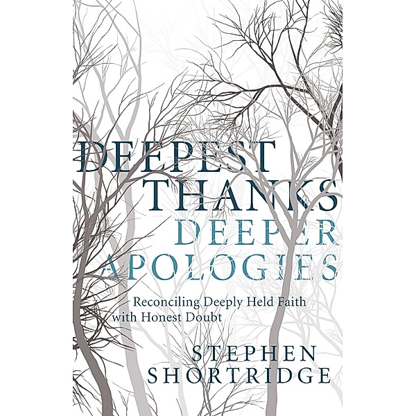 Deepest Thanks, Deeper Apologies, Stephen Shortridge