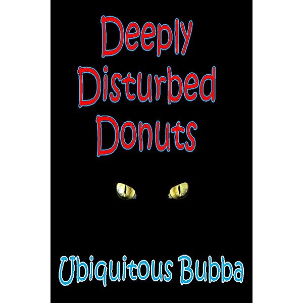 Deeply Disturbed Donuts, Ubiquitous Bubba