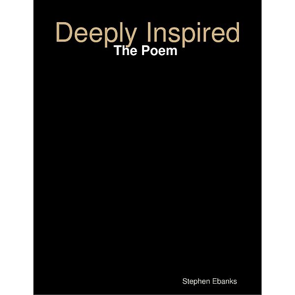 Deeply Inspired: The Poem, Stephen Ebanks