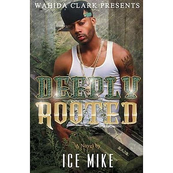 Deeply Rooted / Wahida Clark Presents Publishing, LLC, Ice Mike