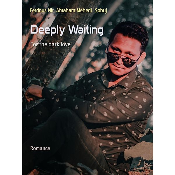 Deeply Waiting, Ferdous Nir, Abraham Mehedi Sobuj