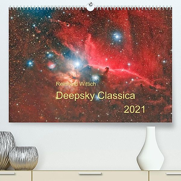 Deepsky Classica (Premium, hochwertiger DIN A2 Wandkalender 2021, Kunstdruck in Hochglanz), Reinhold Wittich