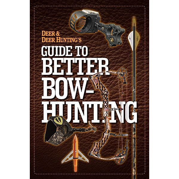 Deer & Deer Hunting's Guide to Better Bow-Hunting