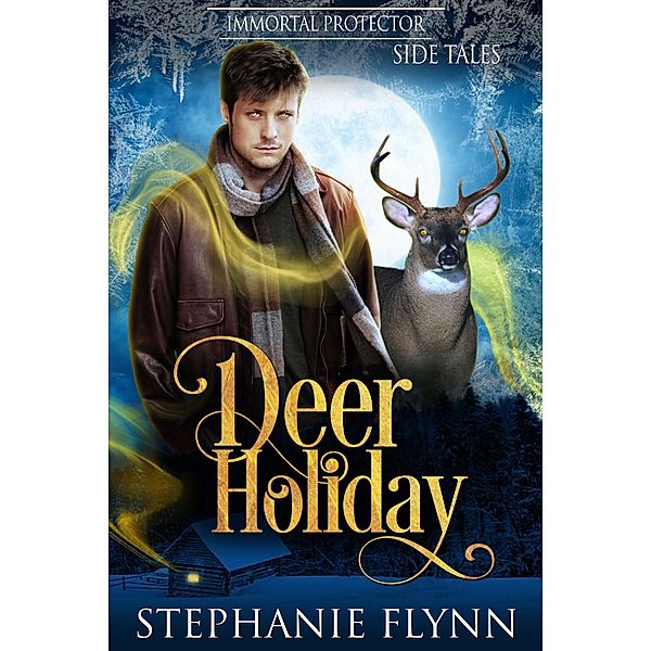 Deer Holiday (Immortal Protector Side Tales, #1) / Immortal Protector Side Tales, Stephanie Flynn