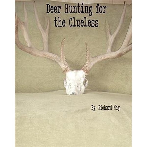 Deer Hunting for the Clueless, Richard May