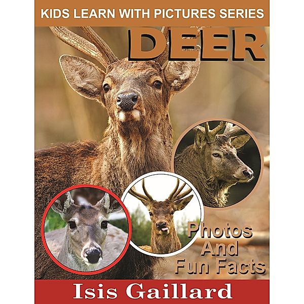 Deer Photos and Fun Facts for Kids (Kids Learn With Pictures, #43) / Kids Learn With Pictures, Isis Gaillard