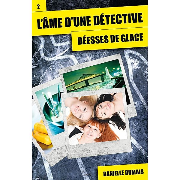 Deesses de glace / L'ame d'une detective, Dumais Danielle Dumais
