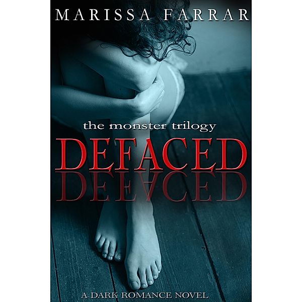 Defaced (A Dark Romance Novel) / The Monster Trilogy, Marissa Farrar