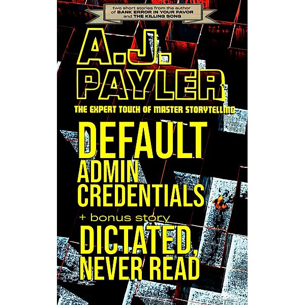 Default Admin Credentials plus bonus story Dictated, Never Read, A. J. Payler
