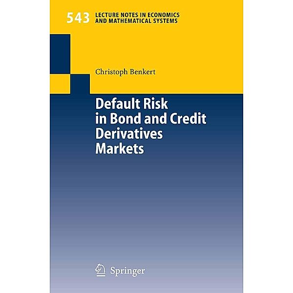 Default Risk in Bond and Credit Derivatives Markets / Lecture Notes in Economics and Mathematical Systems Bd.543, Christoph Benkert