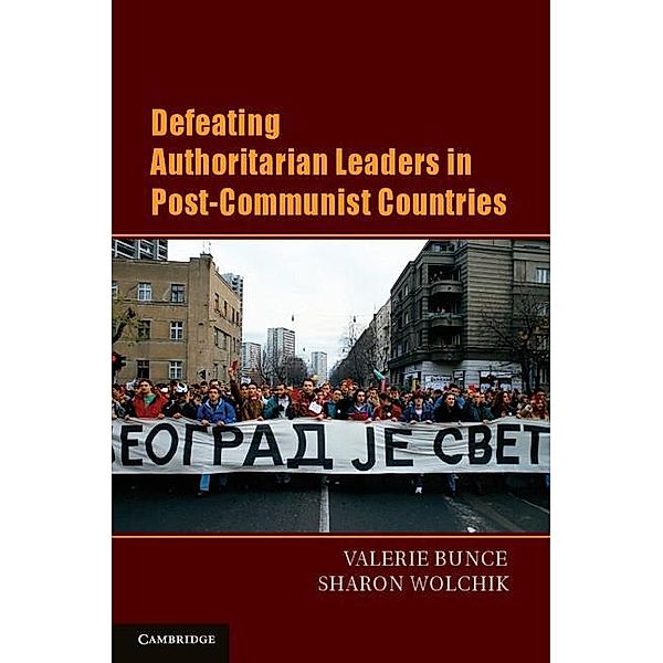Defeating Authoritarian Leaders in Postcommunist Countries / Cambridge Studies in Contentious Politics, Valerie J. Bunce