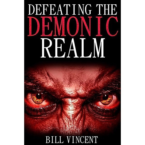 Defeating the Demonic Realm, Bill Vincent