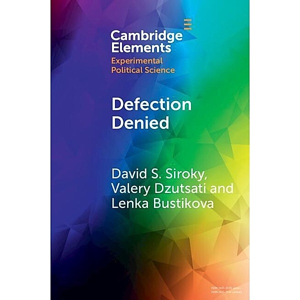 Defection Denied / Elements in Experimental Political Science, David S. Siroky