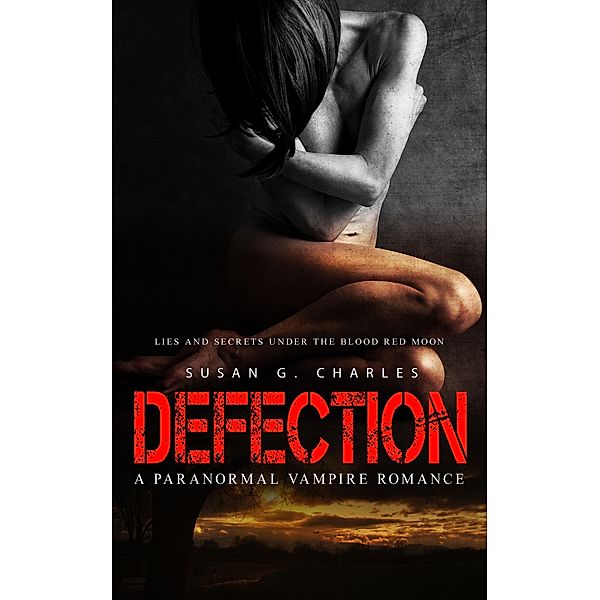 Defection: Lies and Secrets Under the Red Moon: A Paranormal Vampire Romance, Susan G. Charles