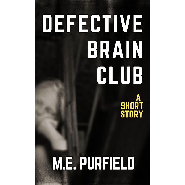 Defective Brain Club (Short Story) / Short Story, M. E. Purfield