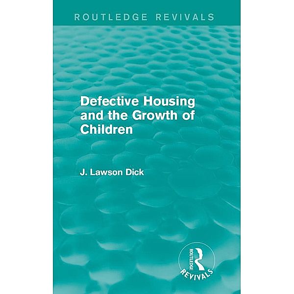 Defective Housing and the Growth of Children / Routledge Revivals, J. Lawson Dick