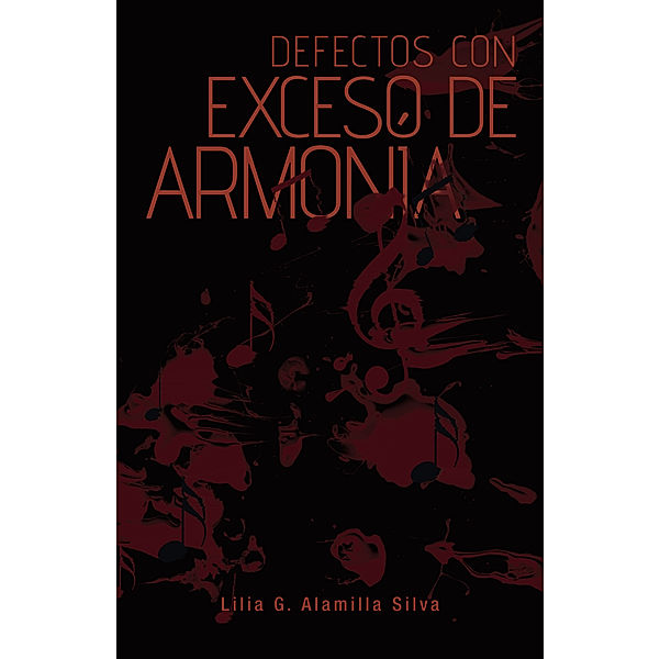 Defectos Con Exceso De Armonía, Lilia G. Alamilla Silva