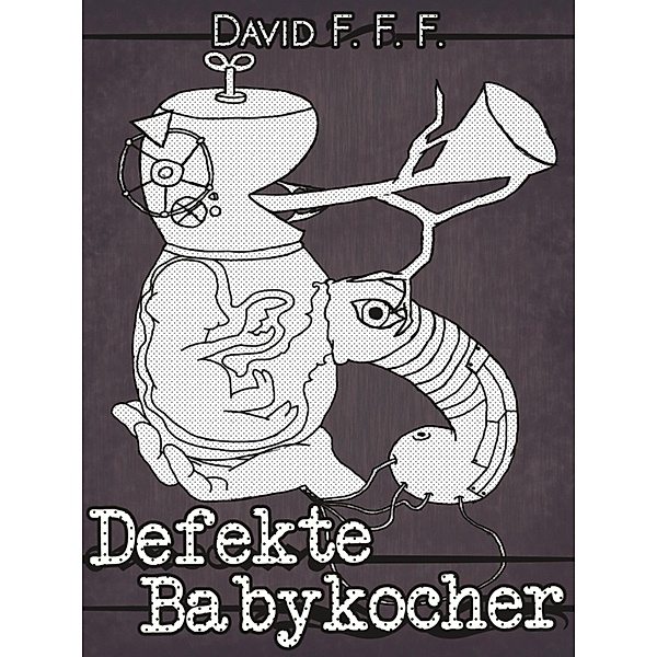 Defekte Babykocher, David F. F. F.