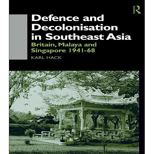 Defence and Decolonisation in South-East Asia, Karl Hack