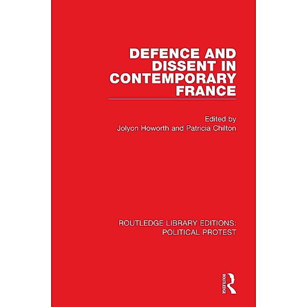 Defence and Dissent in Contemporary France, Jolyon Howorth, Patricia Chilton