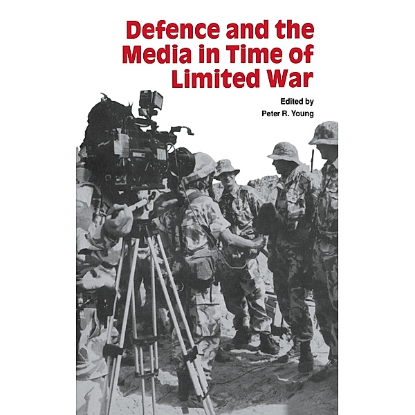 Defence and the Media in Time of Limited War, Peter R Young