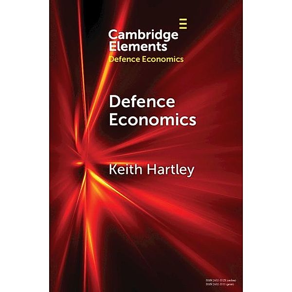 Defence Economics / Elements in Defence Economics, Keith Hartley