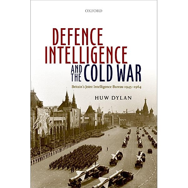 Defence Intelligence and the Cold War, Huw Dylan