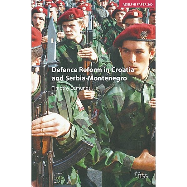 Defence Reform in Croatia and Serbia--Montenegro, Timothy Edmunds