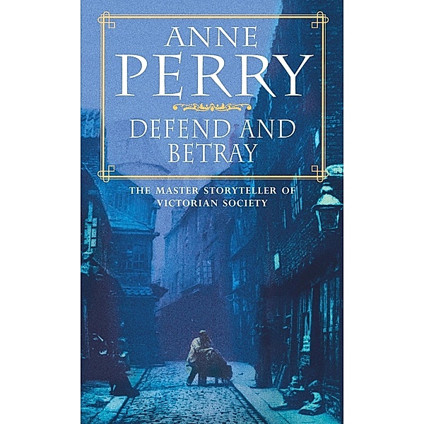 Defend and Betray (William Monk Mystery, Book 3) / William Monk Mystery Bd.3, Anne Perry