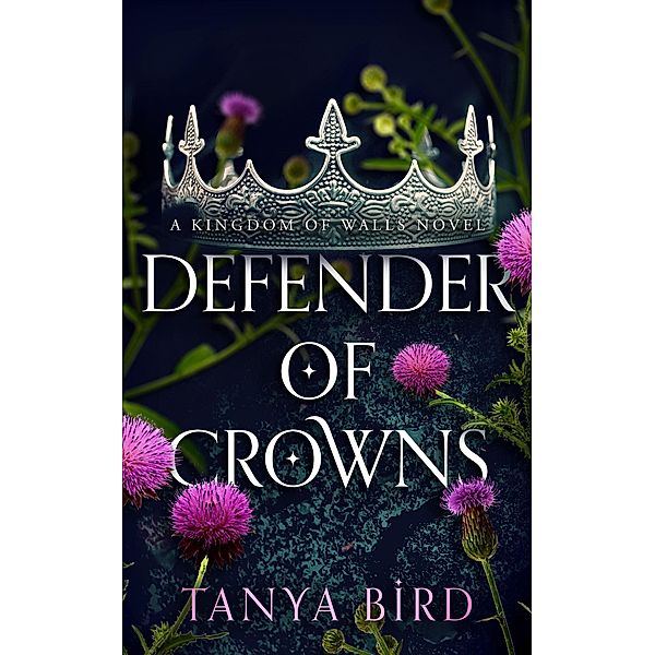 Defender of Crowns (Kingdom of Walls, #3) / Kingdom of Walls, Tanya Bird