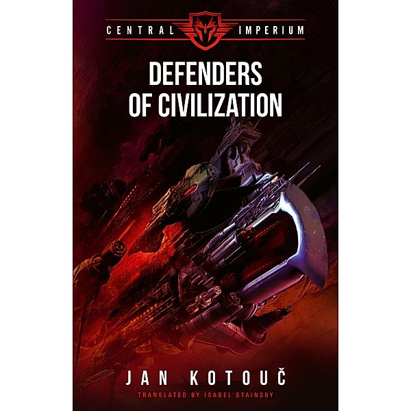 Defenders of Civilization (Central Imperium, #3) / Central Imperium, Jan Kotouc