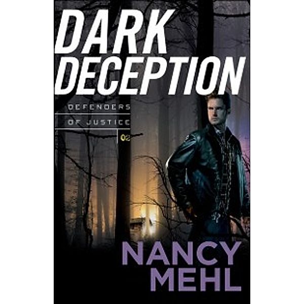 Defenders of Justice: Dark Deception (Defenders of Justice Book #2), Nancy Mehl