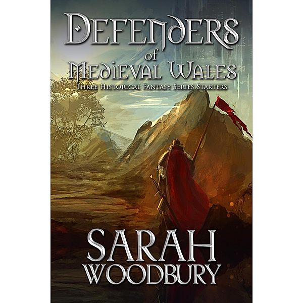 Defenders of Medieval Wales (Three Historical Fantasy Series Starters), Sarah Woodbury