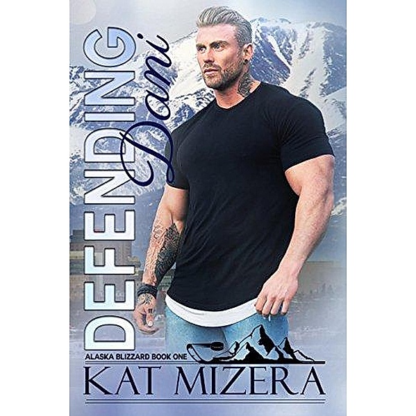 Defending Dani (Alaska Blizzard, #1) / Alaska Blizzard, Kat Mizera