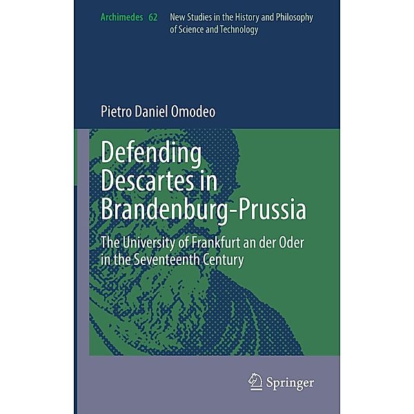 Defending Descartes in Brandenburg-Prussia / Archimedes Bd.62, Pietro Daniel Omodeo