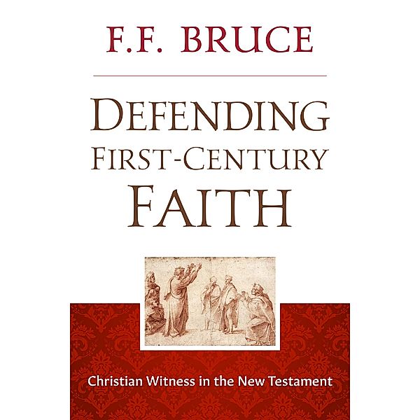 Defending First-Century Faith, F. F. Bruce
