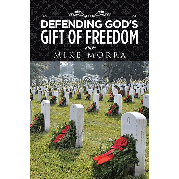 Defending God's Gift of Freedom, Mike Morra